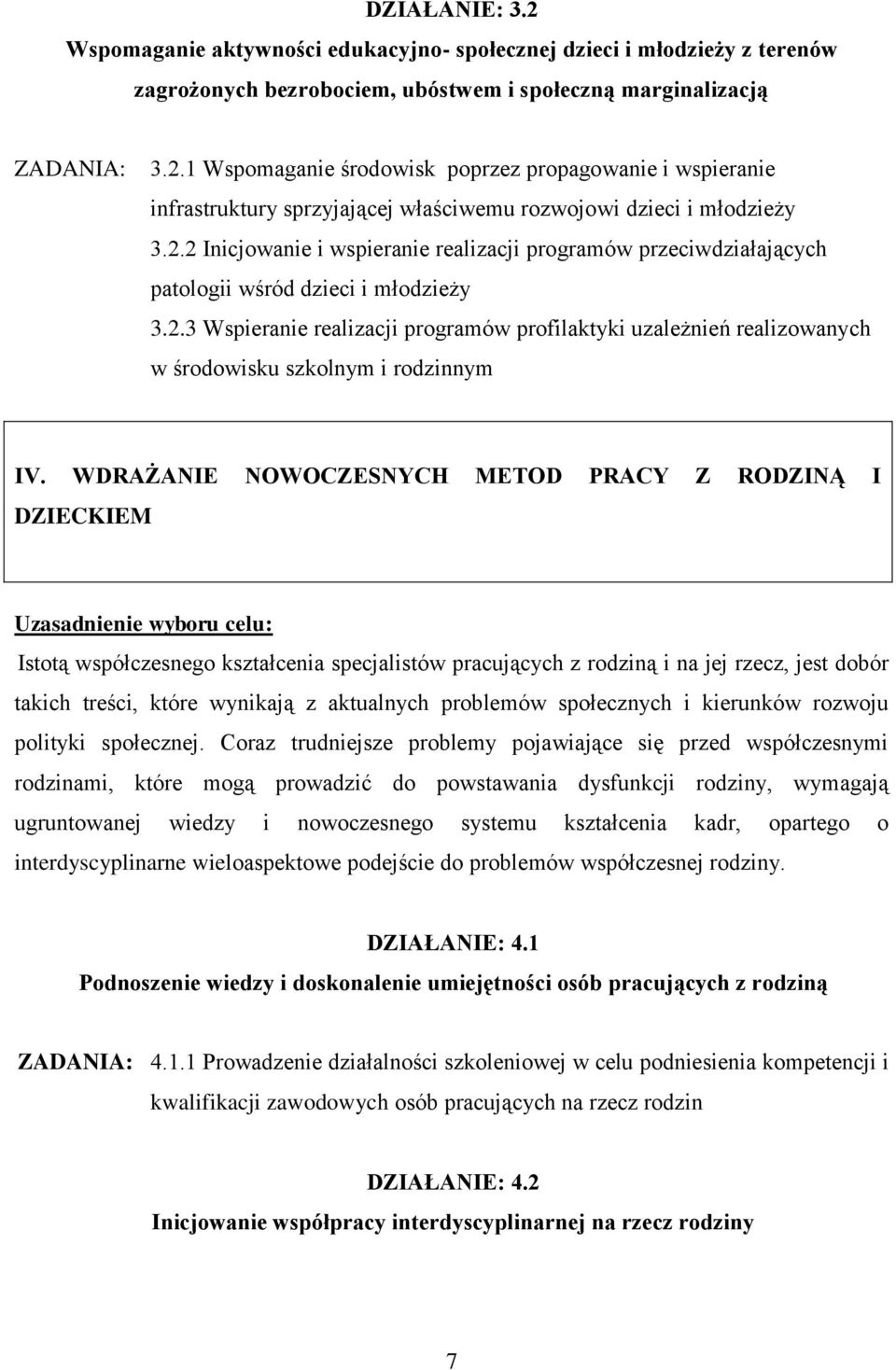 WDRAŻANIE NOWOCZESNYCH METOD PRACY Z RODZINĄ I DZIECKIEM Uzasadnienie wyboru celu: Istotą współczesnego kształcenia specjalistów pracujących z rodziną i na jej rzecz, jest dobór takich treści, które