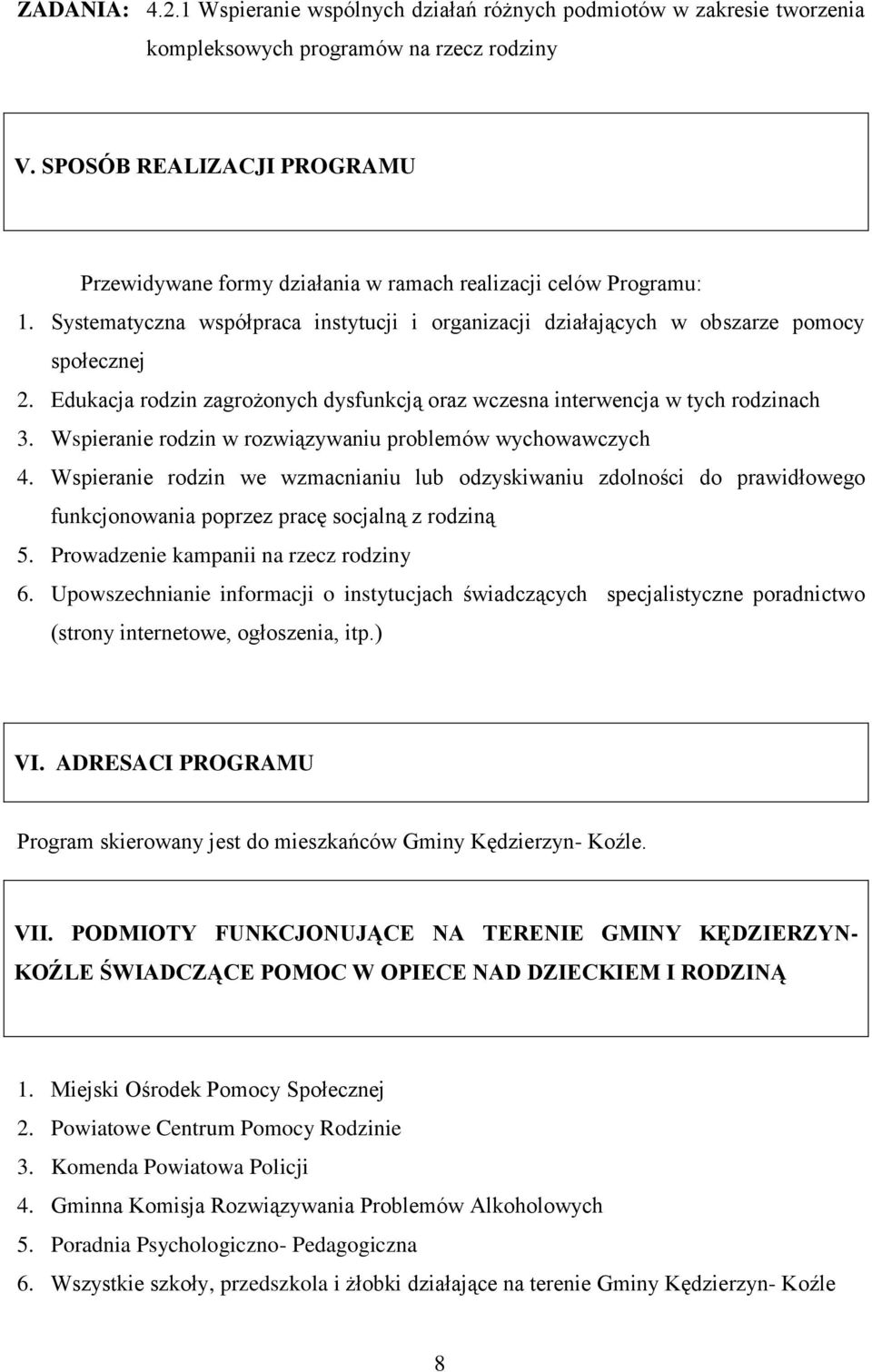 Edukacja rodzin zagrożonych dysfunkcją oraz wczesna interwencja w tych rodzinach 3. Wspieranie rodzin w rozwiązywaniu problemów wychowawczych 4.