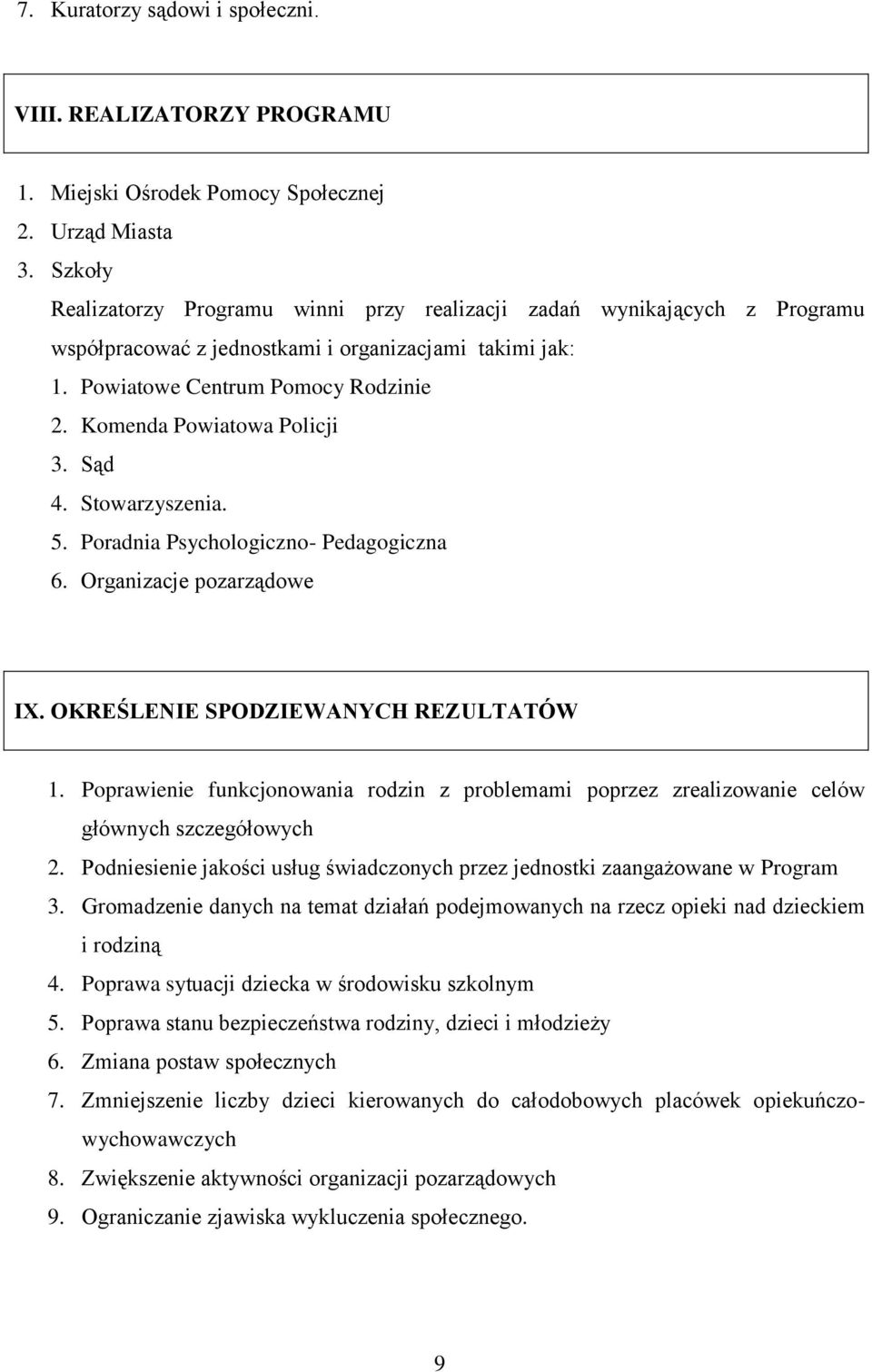 Komenda Powiatowa Policji 3. Sąd 4. Stowarzyszenia. 5. Poradnia Psychologiczno- Pedagogiczna 6. Organizacje pozarządowe IX. OKREŚLENIE SPODZIEWANYCH REZULTATÓW 1.