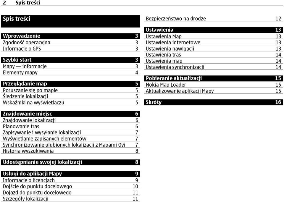 synchronizacji 14 Pobieranie aktualizacji 15 Nokia Map Loader 15 Aktualizowanie aplikacji Mapy 15 Skróty 16 Znajdowanie miejsc 6 Znajdowanie lokalizacji 6 Planowanie tras 6 Zapisywanie i wysyłanie