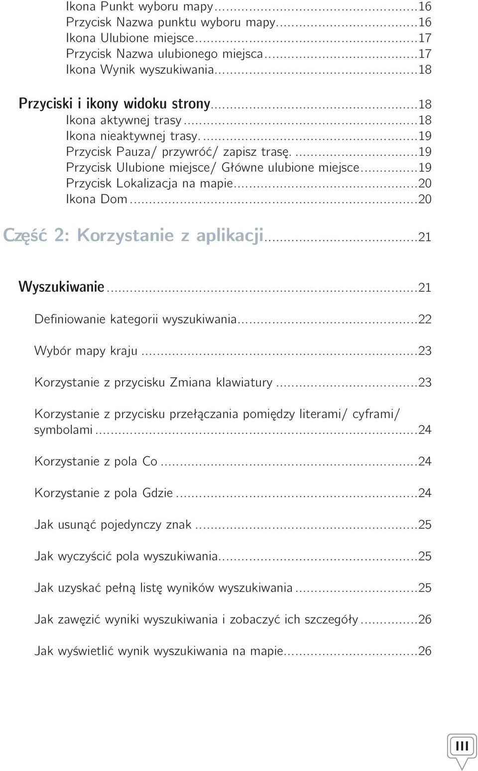 ..20 Ikona Dom...20 Część 2: Korzystanie z aplikacji...21 Wyszukiwanie...21 Definiowanie kategorii wyszukiwania...22 Wybór mapy kraju...23 Korzystanie z przycisku Zmiana klawiatury.