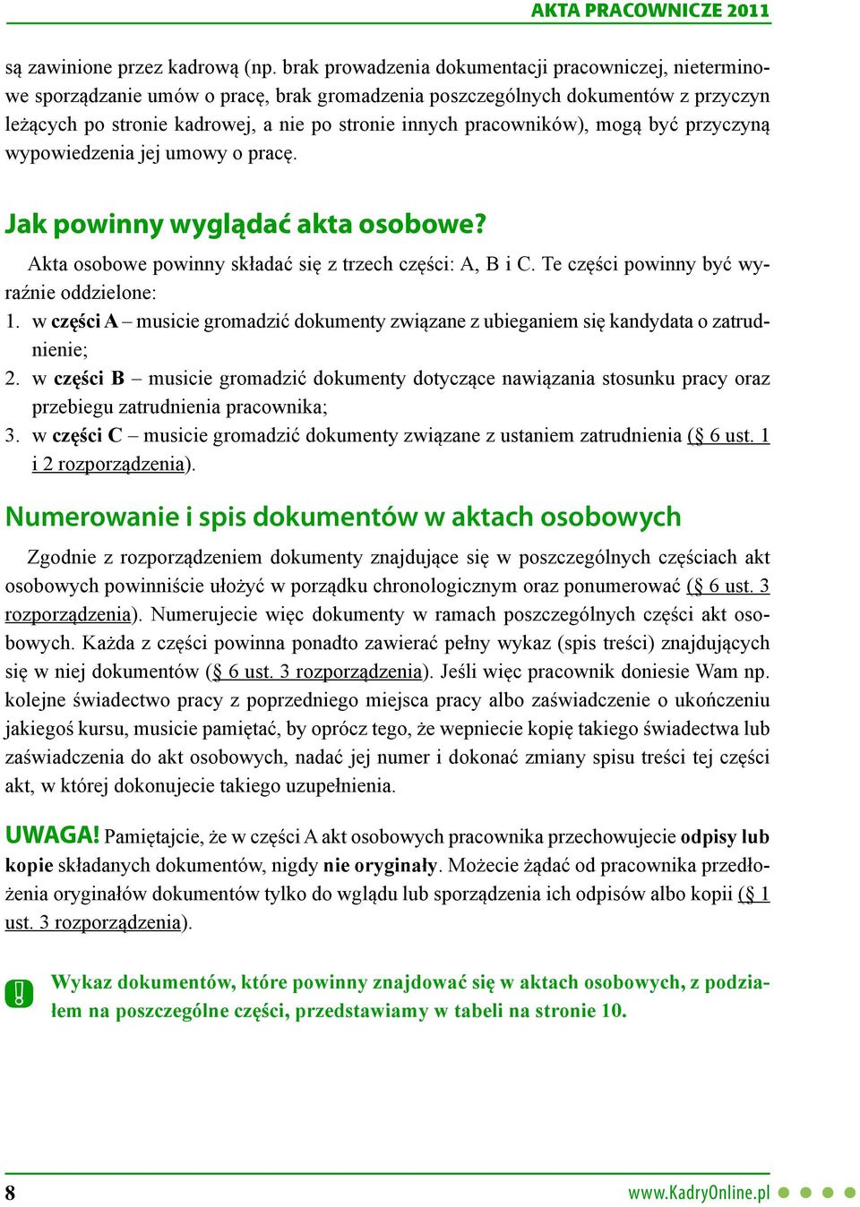 pracowników), mog być przyczyn wypowiedzenia jej umowy o prac. Jak powinny wyglądać akta osobowe? Akta osobowe powinny składać si z trzech cz ci: A, B i C. Te cz ci powinny być wyra nie oddzielone: 1.