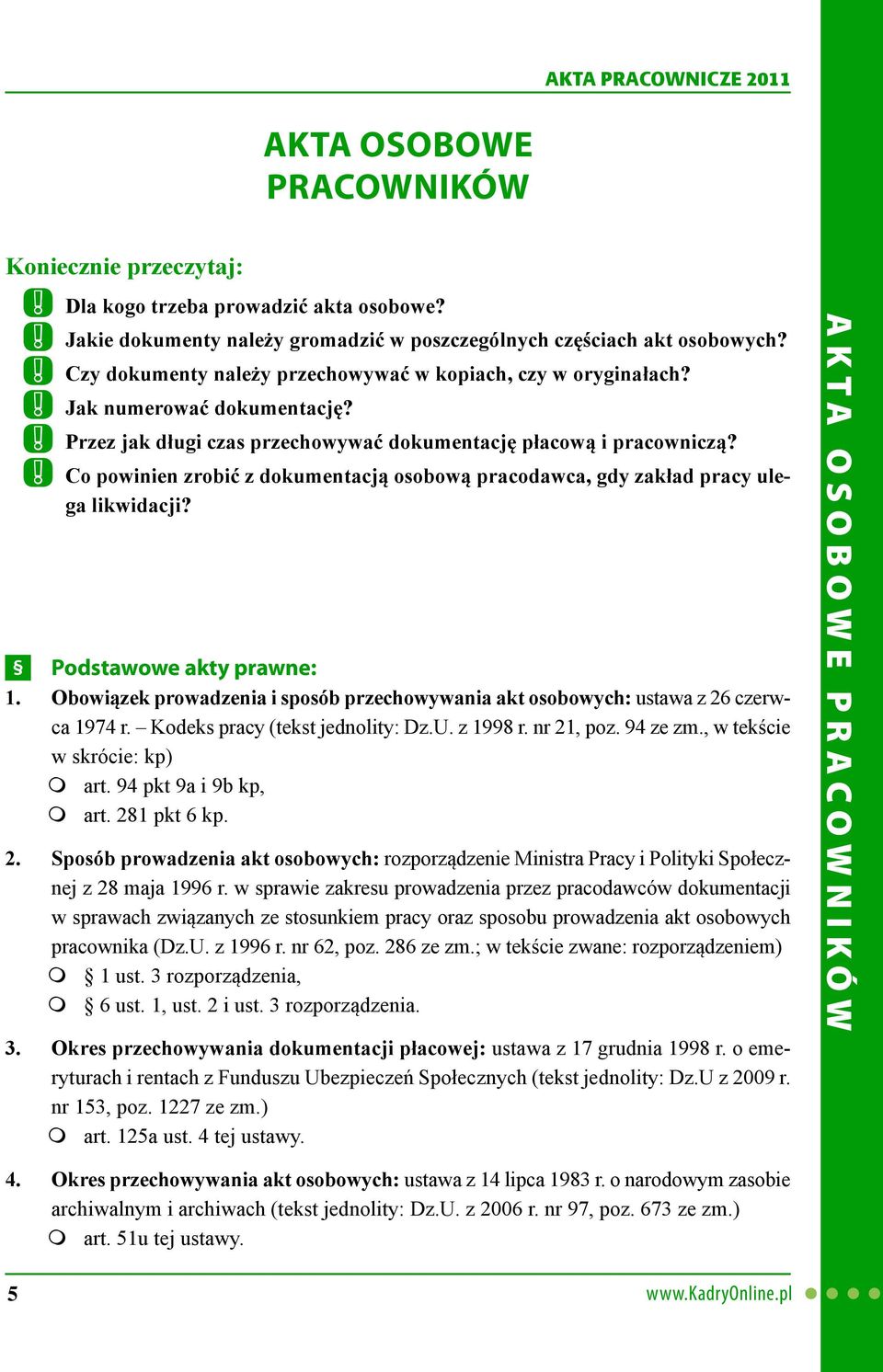 Co powinien zrobić z dokumentacj osobow pracodawca, gdy zakład pracy ulega likwidacji? Podstawowe akty prawne: 1.