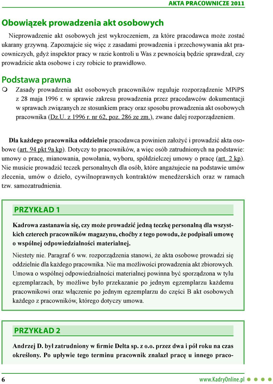 prawidłowo. Podstawa prawna Zasady prowadzenia akt osobowych pracowników reguluje rozporz dzenie MPiPS z 28 maja 1996 r.
