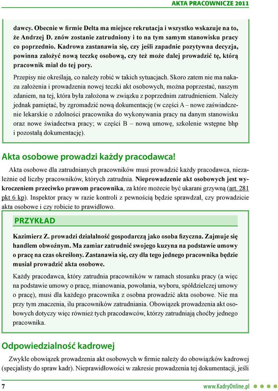 Przepisy nie okre laj, co nale y robić w takich sytuacjach.