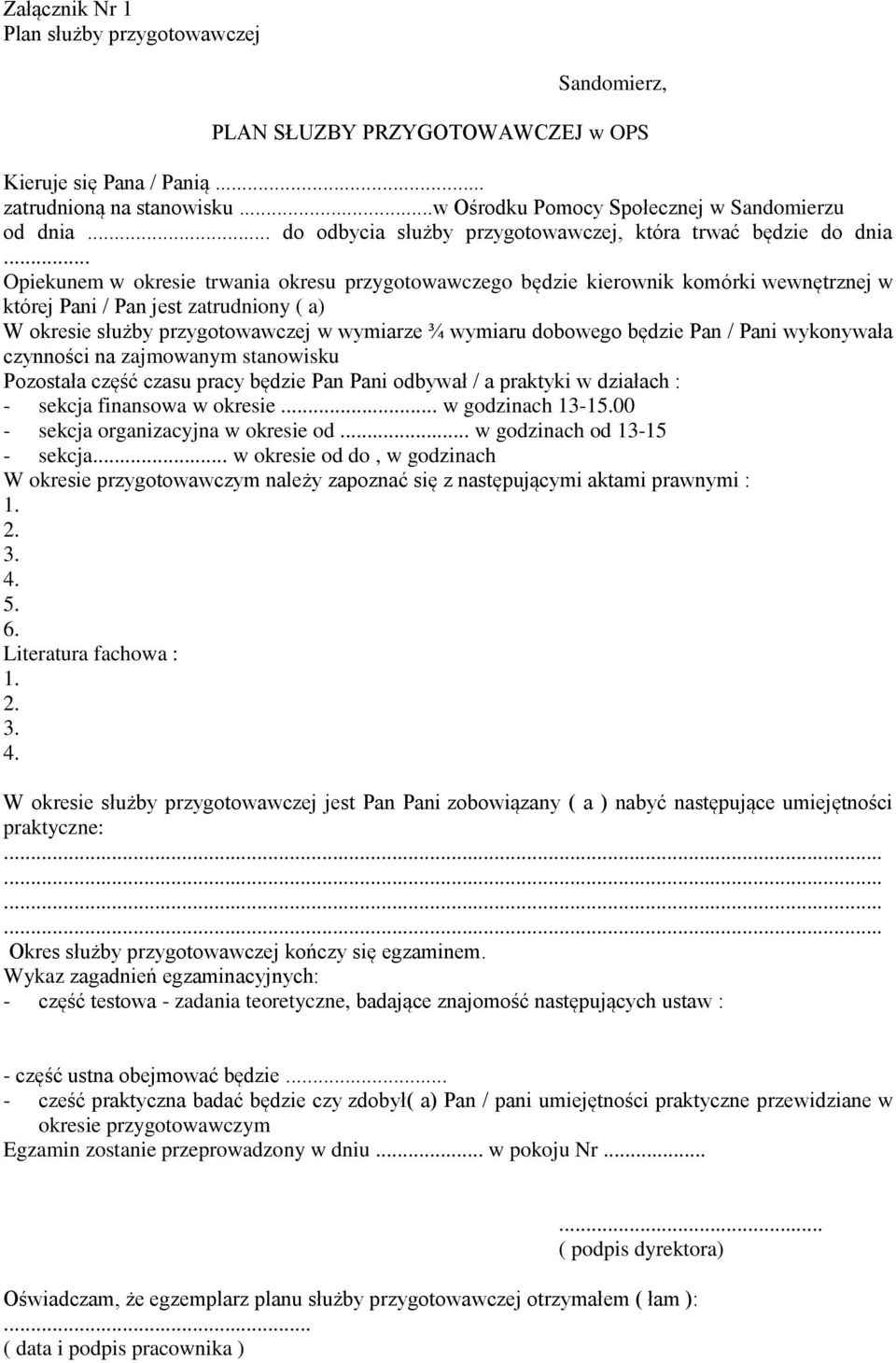 .. Opiekunem w okresie trwania okresu przygotowawczego będzie kierownik komórki wewnętrznej w której Pani / Pan jest zatrudniony ( a) W okresie służby przygotowawczej w wymiarze ¾ wymiaru dobowego