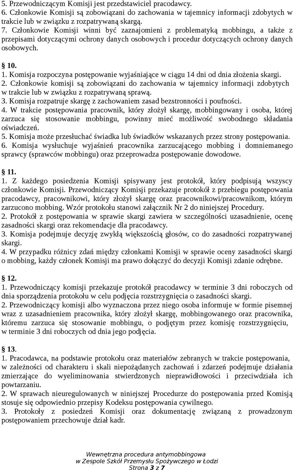 . 1. Komisja rozpoczyna postępowanie wyjaśniające w ciągu 14 dni od dnia złożenia skargi. 2.