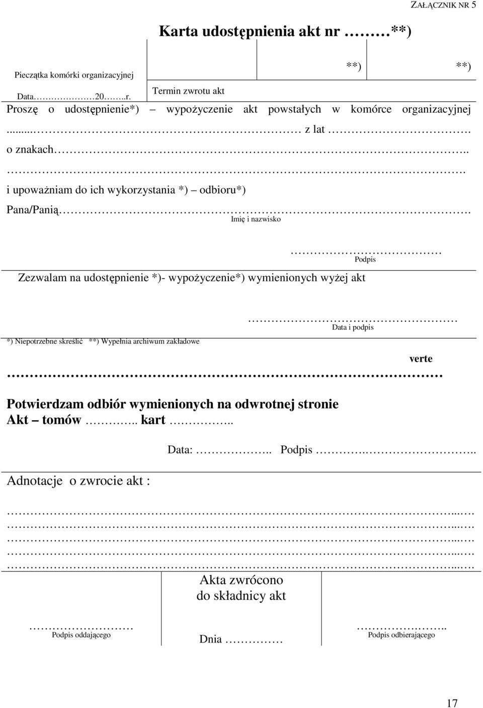 Imię i nazwisko Zezwalam na udostępnienie *)- wypożyczenie*) wymienionych wyżej akt Podpis *) Niepotrzebne skreślić **) Wypełnia archiwum zakładowe Data i podpis