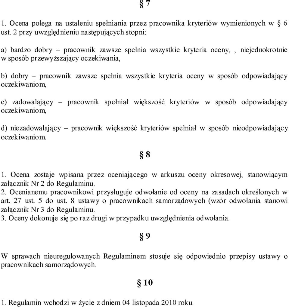 wszystkie kryteria oceny w sposób odpowiadający c) zadowalający pracownik spełniał większość kryteriów w sposób odpowiadający d) niezadowalający pracownik większość kryteriów spełniał w sposób