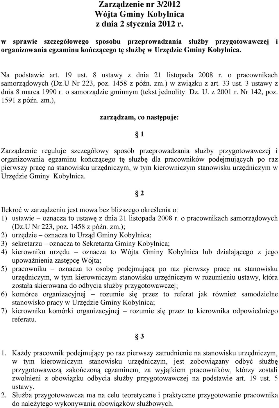 8 ustawy z dnia 21 listopada 2008 r. o pracownikach samorządowych (Dz.U Nr 223, poz. 1458 z późn. zm.) w związku z art. 33 ust. 3 ustawy z dnia 8 marca 1990 r.