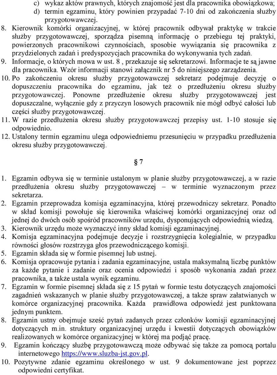 sposobie wywiązania się pracownika z przydzielonych zadań i predyspozycjach pracownika do wykonywania tych zadań. 9. Informacje, o których mowa w ust. 8, przekazuje się sekretarzowi.