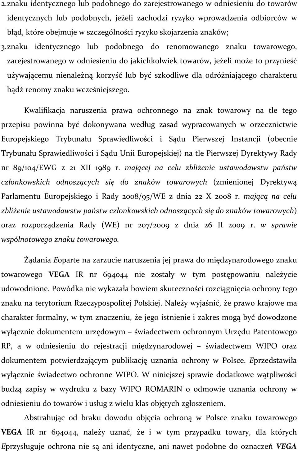 znaku identycznego lub podobnego do renomowanego znaku towarowego, zarejestrowanego w odniesieniu do jakichkolwiek towarów, jeżeli może to przynieść używającemu nienależną korzyść lub być szkodliwe