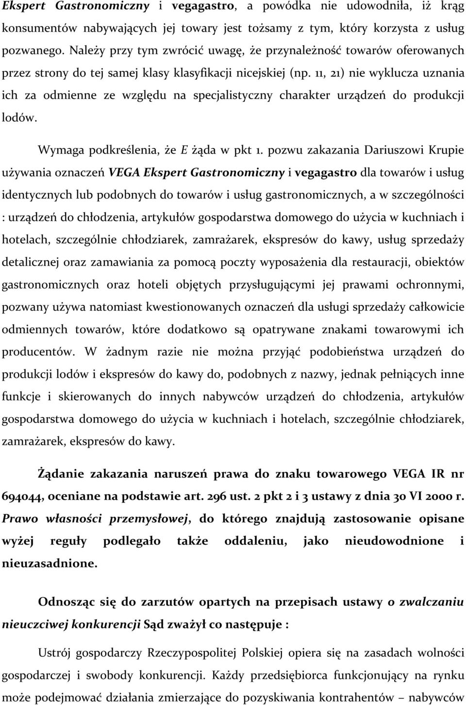 11, 21) nie wyklucza uznania ich za odmienne ze względu na specjalistyczny charakter urządzeń do produkcji lodów. Wymaga podkreślenia, że E żąda w pkt 1.