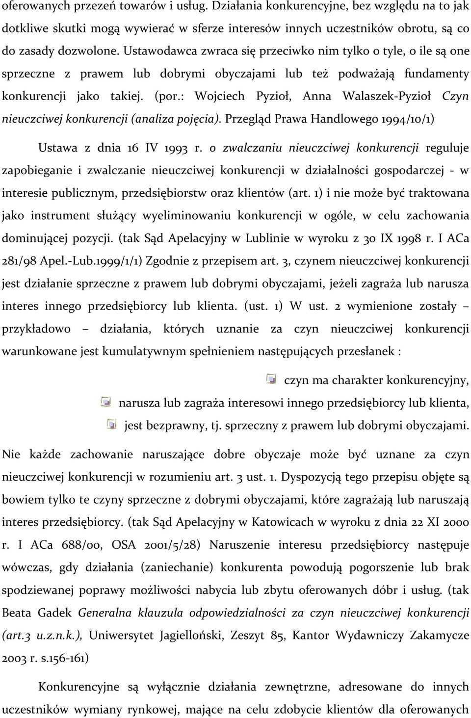 : Wojciech Pyzioł, Anna Walaszek-Pyzioł Czyn nieuczciwej konkurencji (analiza pojęcia). Przegląd Prawa Handlowego 1994/10/1) Ustawa z dnia 16 IV 1993 r.