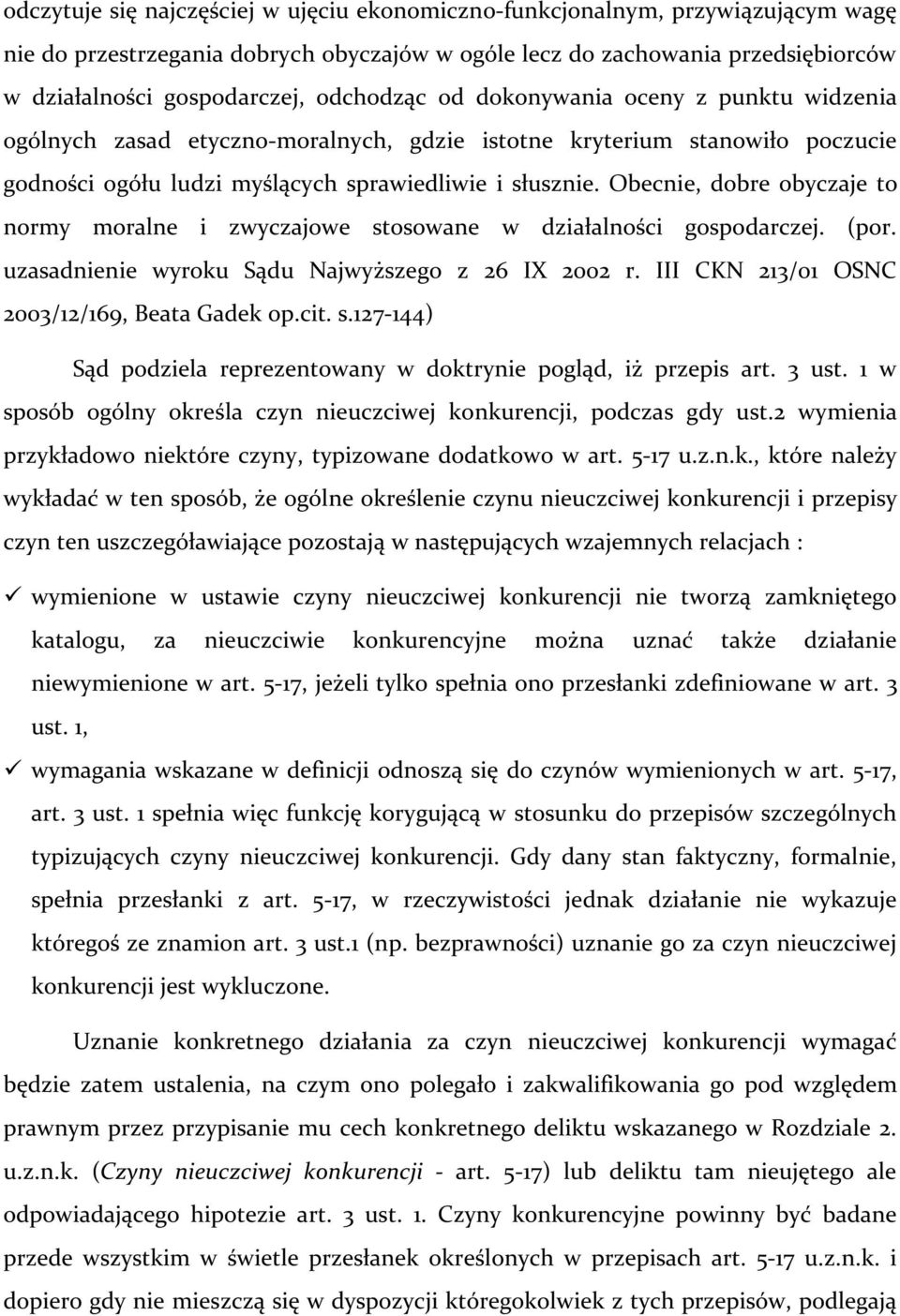 Obecnie, dobre obyczaje to normy moralne i zwyczajowe stosowane w działalności gospodarczej. (por. uzasadnienie wyroku Sądu Najwyższego z 26 IX 2002 r. III CKN 213/01 OSNC 2003/12/169, Beata Gadek op.