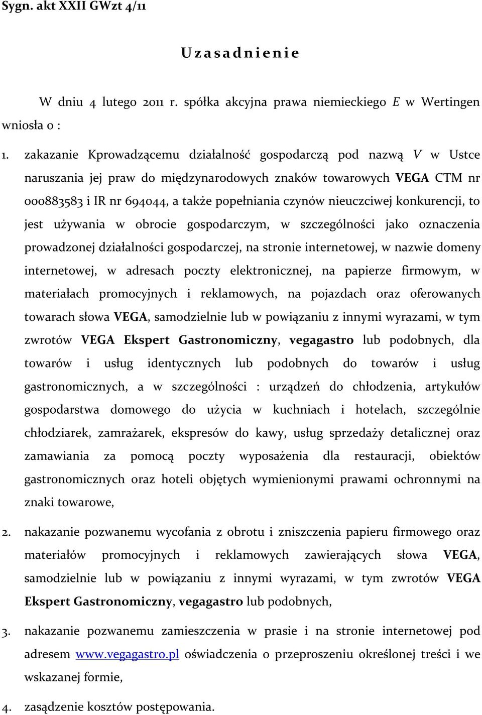nieuczciwej konkurencji, to jest używania w obrocie gospodarczym, w szczególności jako oznaczenia prowadzonej działalności gospodarczej, na stronie internetowej, w nazwie domeny internetowej, w
