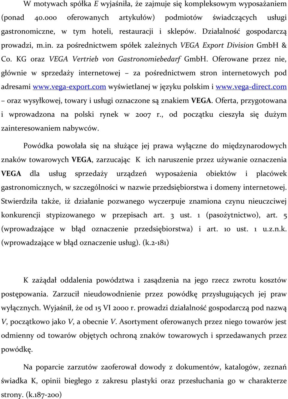 Oferowane przez nie, głównie w sprzedaży internetowej za pośrednictwem stron internetowych pod adresami www.vega-export.com wyświetlanej w języku polskim i www.vega-direct.