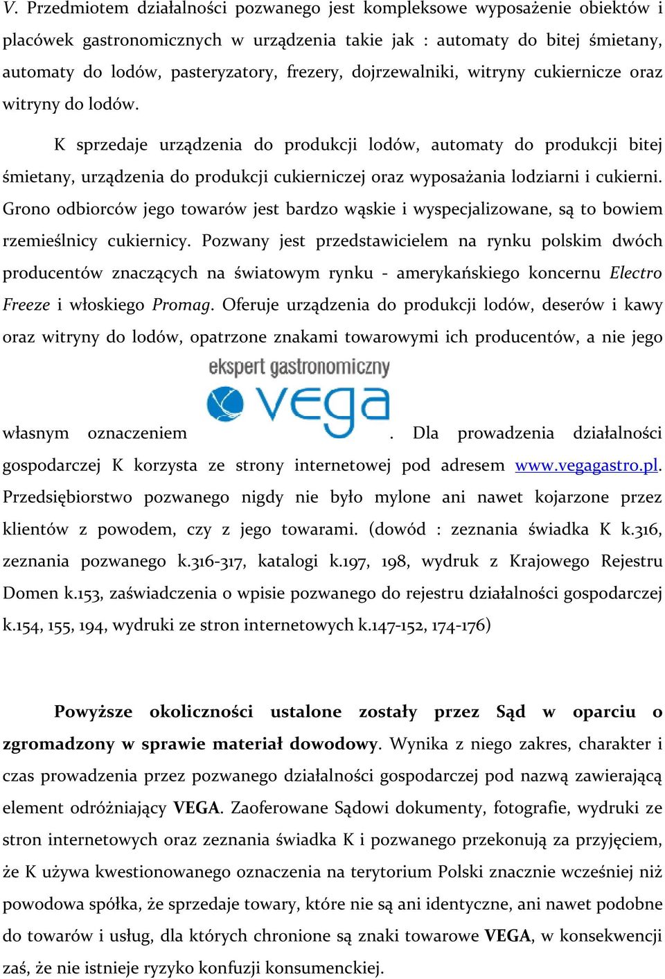 K sprzedaje urządzenia do produkcji lodów, automaty do produkcji bitej śmietany, urządzenia do produkcji cukierniczej oraz wyposażania lodziarni i cukierni.