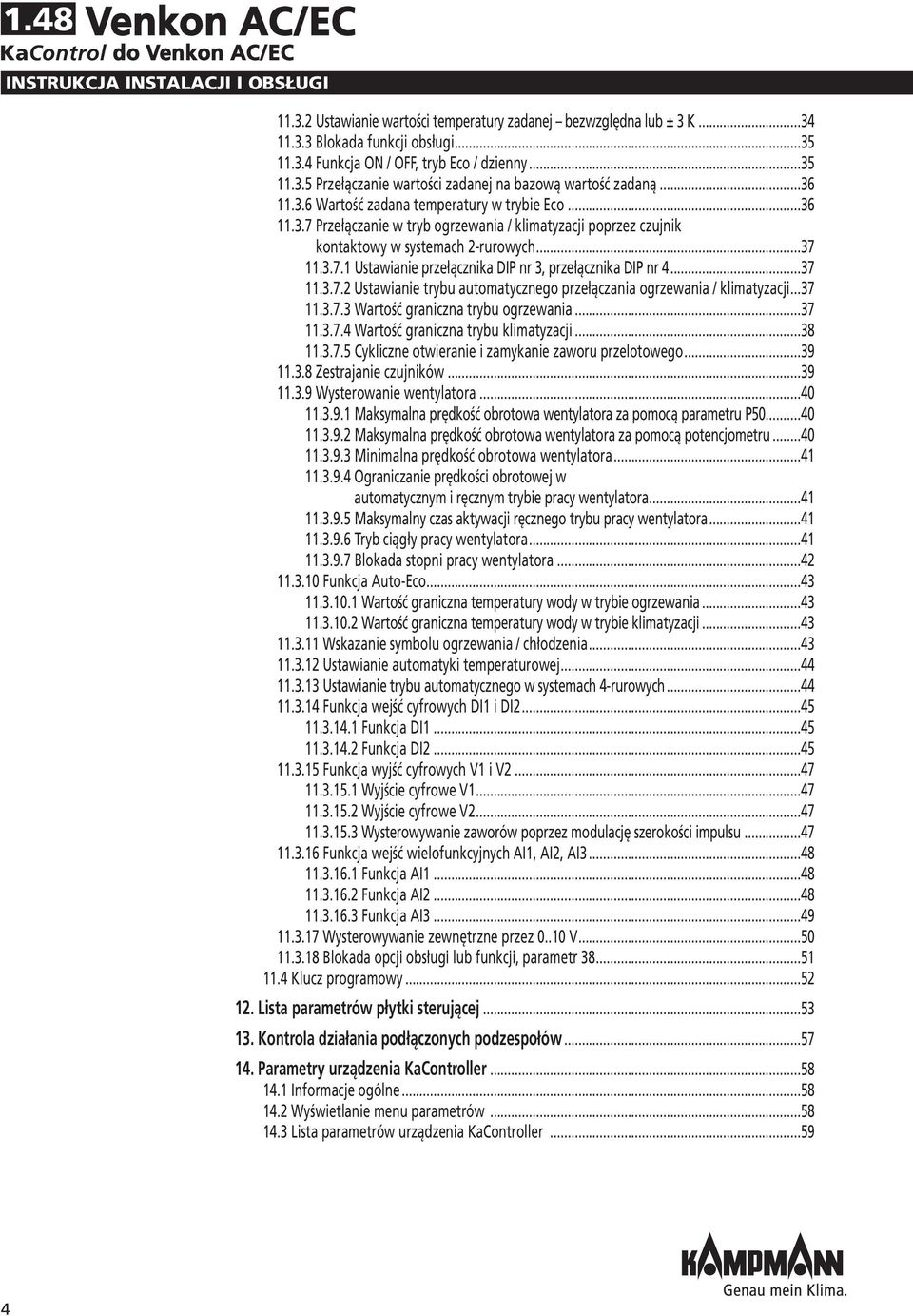 ..37 11.3.7.1 Ustawianie przełącznika DIP nr 3, przełącznika DIP nr 4...37 11.3.7.2 Ustawianie trybu automatycznego przełączania ogrzewania / klimatyzacji...37 11.3.7.3 Wartość graniczna trybu ogrzewania.