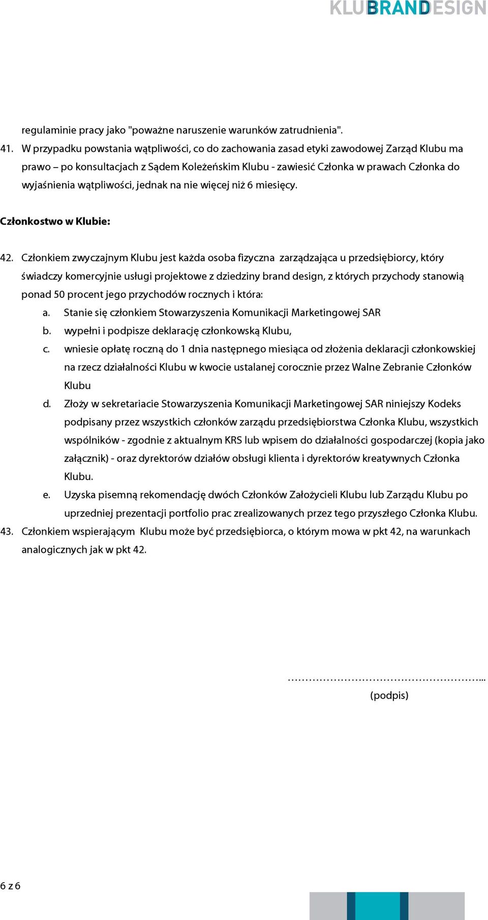 wątpliwości, jednak na nie więcej niż 6 miesięcy. Członkostwo w Klubie: 42.