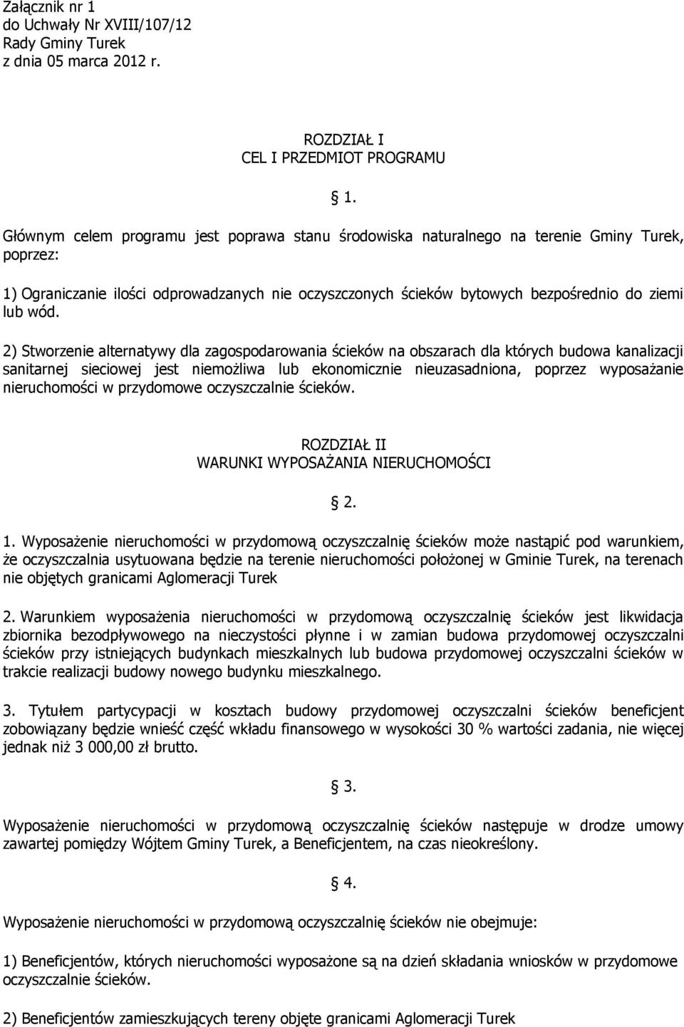 wód. 2) Stworzenie alternatywy dla zagospodarowania ścieków na obszarach dla których budowa kanalizacji sanitarnej sieciowej jest niemożliwa lub ekonomicznie nieuzasadniona, poprzez wyposażanie