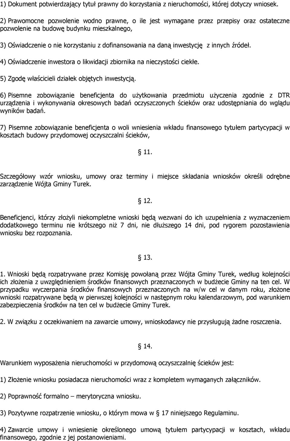 inwestycję z innych źródeł. 4) Oświadczenie inwestora o likwidacji zbiornika na nieczystości ciekłe. 5) Zgodę właścicieli działek objętych inwestycją.