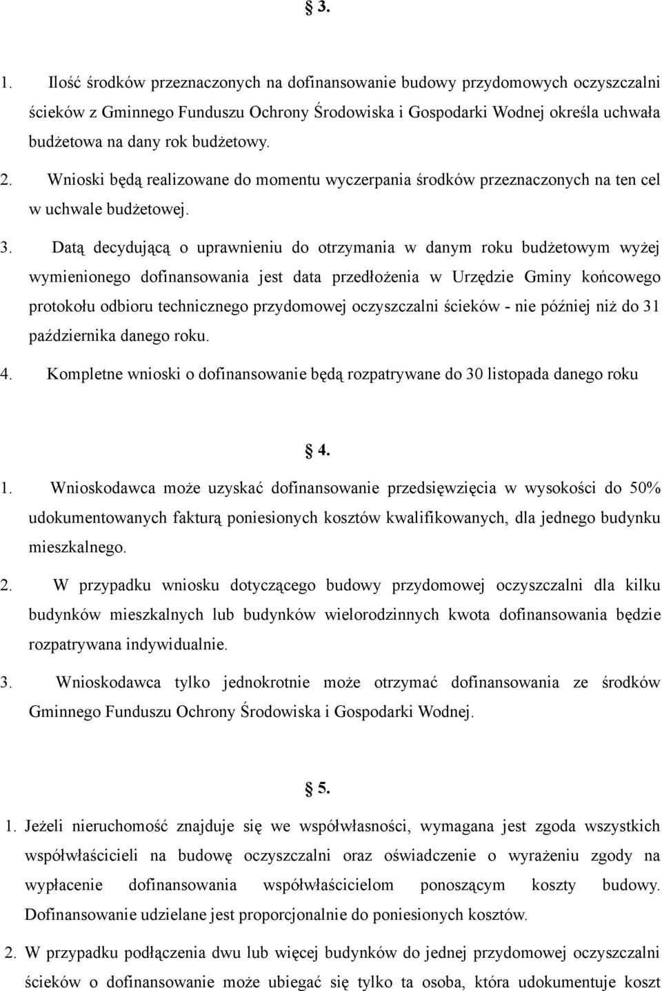 Datą decydującą o uprawnieniu do otrzymania w danym roku budżetowym wyżej wymienionego dofinansowania jest data przedłożenia w Urzędzie Gminy końcowego protokołu odbioru technicznego przydomowej