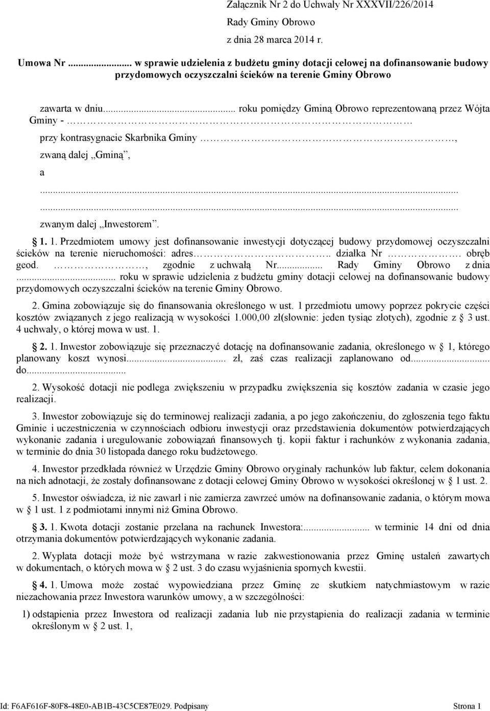 .. roku pomiędzy Gminą Obrowo reprezentowaną przez Wójta Gminy - przy kontrasygnacie Skarbnika Gminy, zwaną dalej Gminą, a...... zwanym dalej Inwestorem. 1.