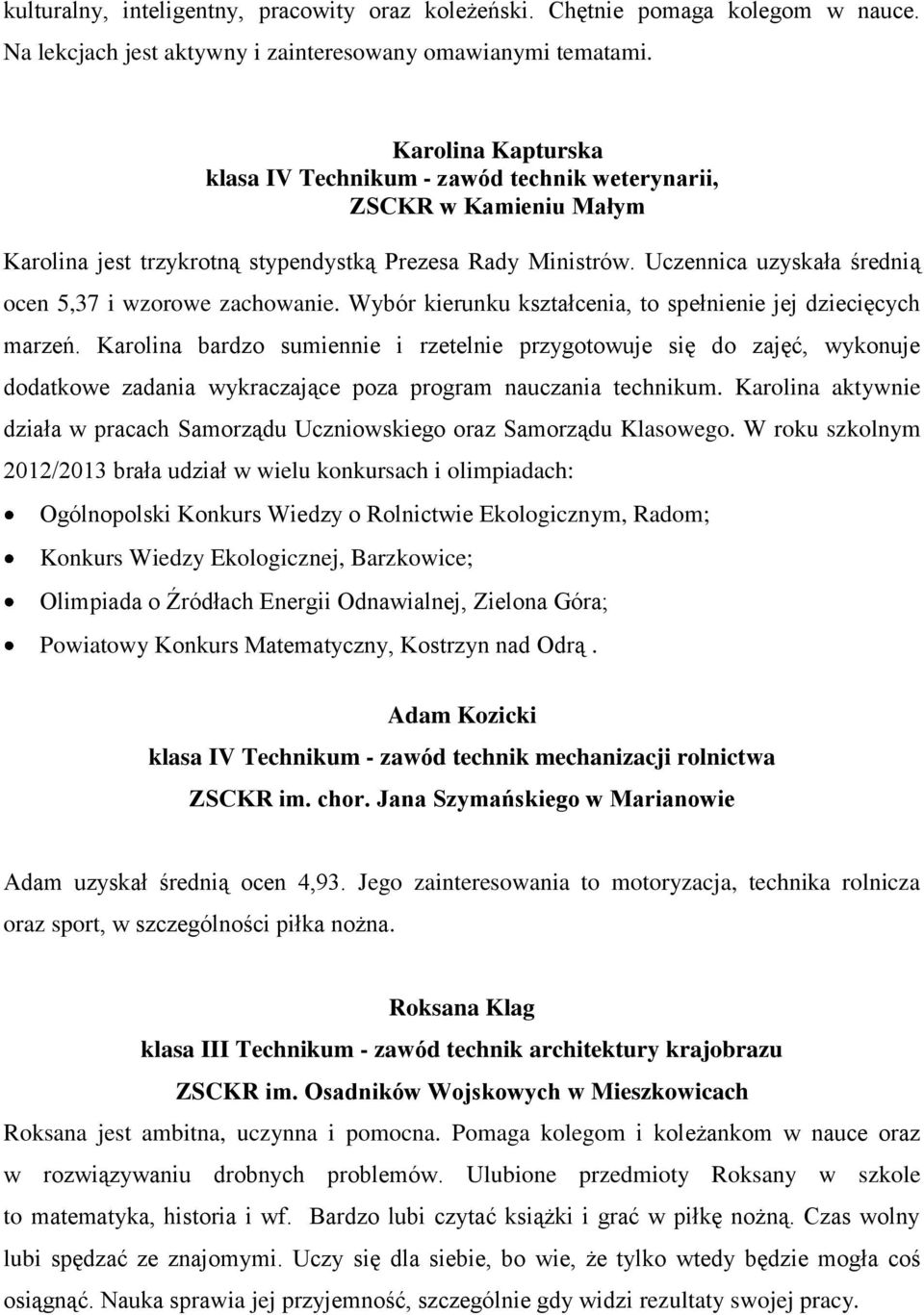 Uczennica uzyskała średnią ocen 5,37 i wzorowe zachowanie. Wybór kierunku kształcenia, to spełnienie jej dziecięcych marzeń.