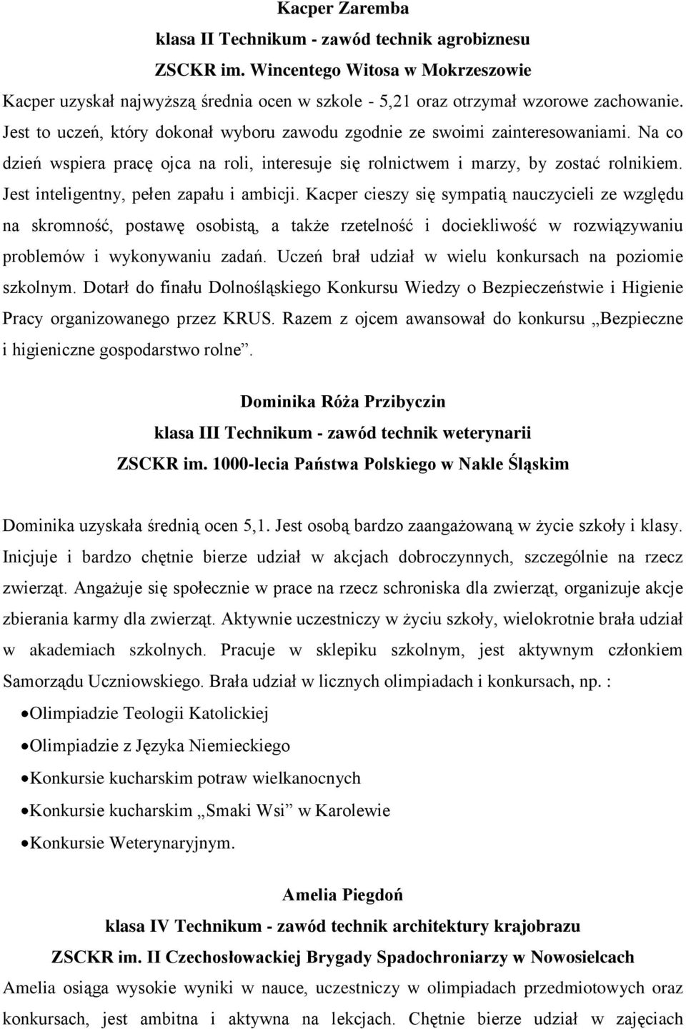 Jest inteligentny, pełen zapału i ambicji.