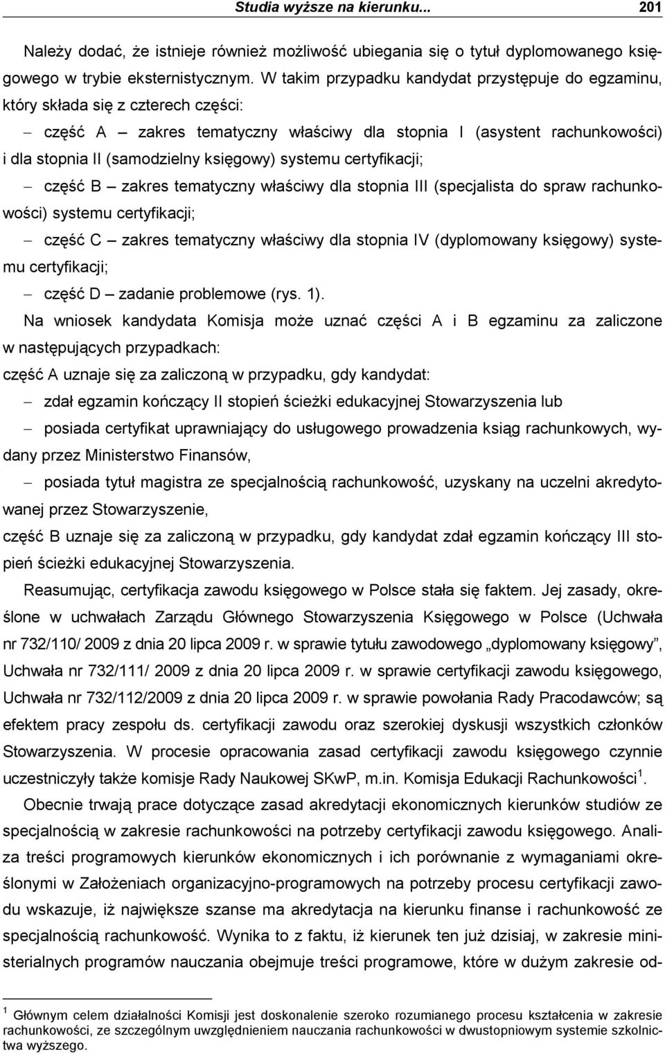 księgowy) systemu certyfikacji; część B zakres tematyczny właściwy dla stopnia III (specjalista do spraw rachunkowości) systemu certyfikacji; część C zakres tematyczny właściwy dla stopnia IV