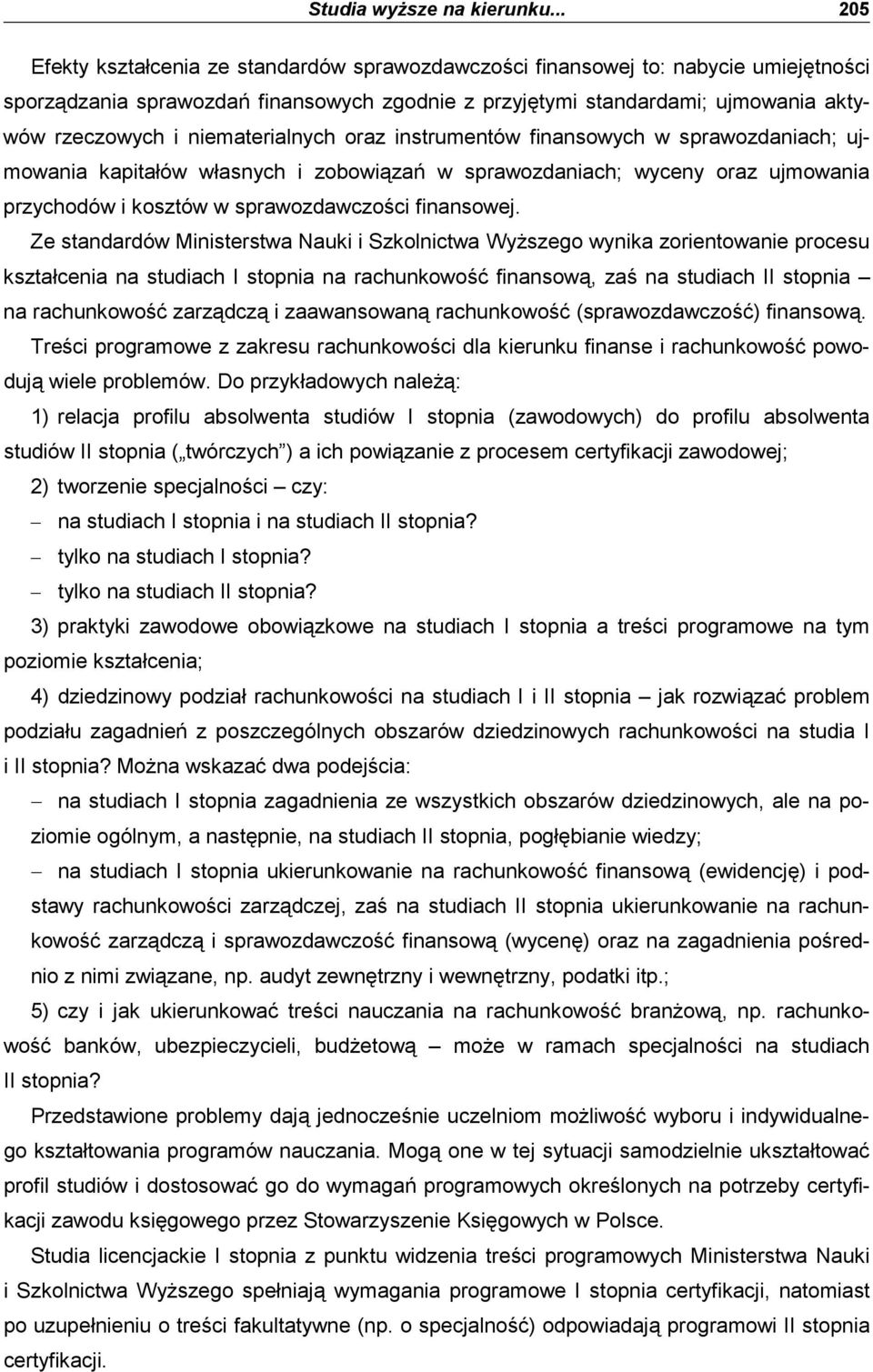 niematerialnych oraz instrumentów finansowych w sprawozdaniach; ujmowania kapitałów własnych i zobowiązań w sprawozdaniach; wyceny oraz ujmowania przychodów i kosztów w sprawozdawczości finansowej.