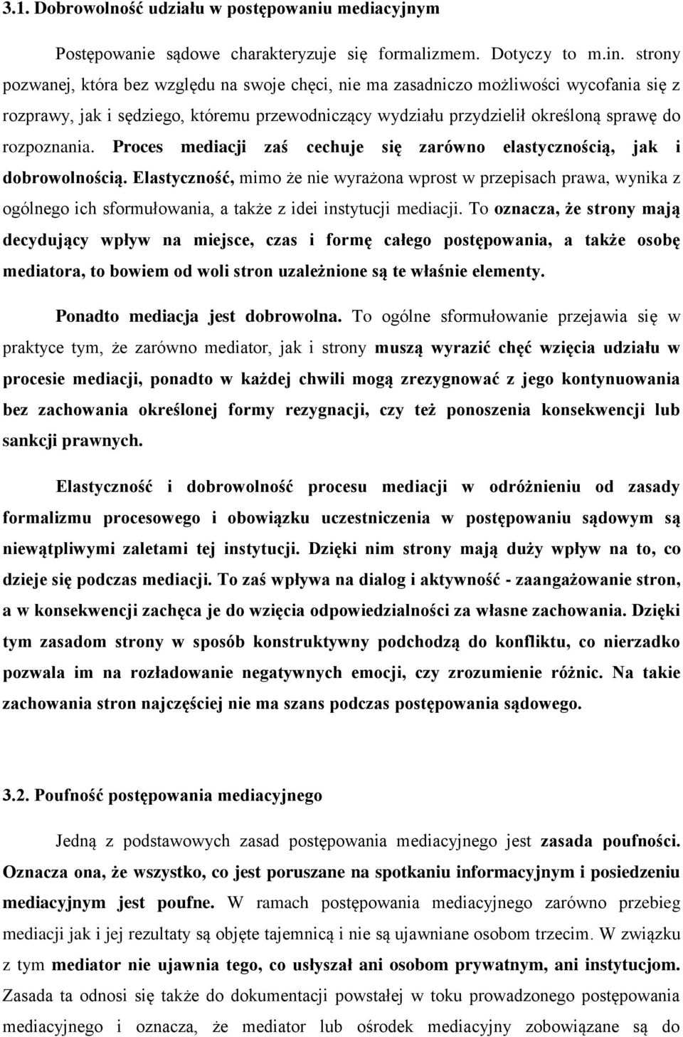 Proces mediacji zaś cechuje się zarówno elastycznością, jak i dobrowolnością.