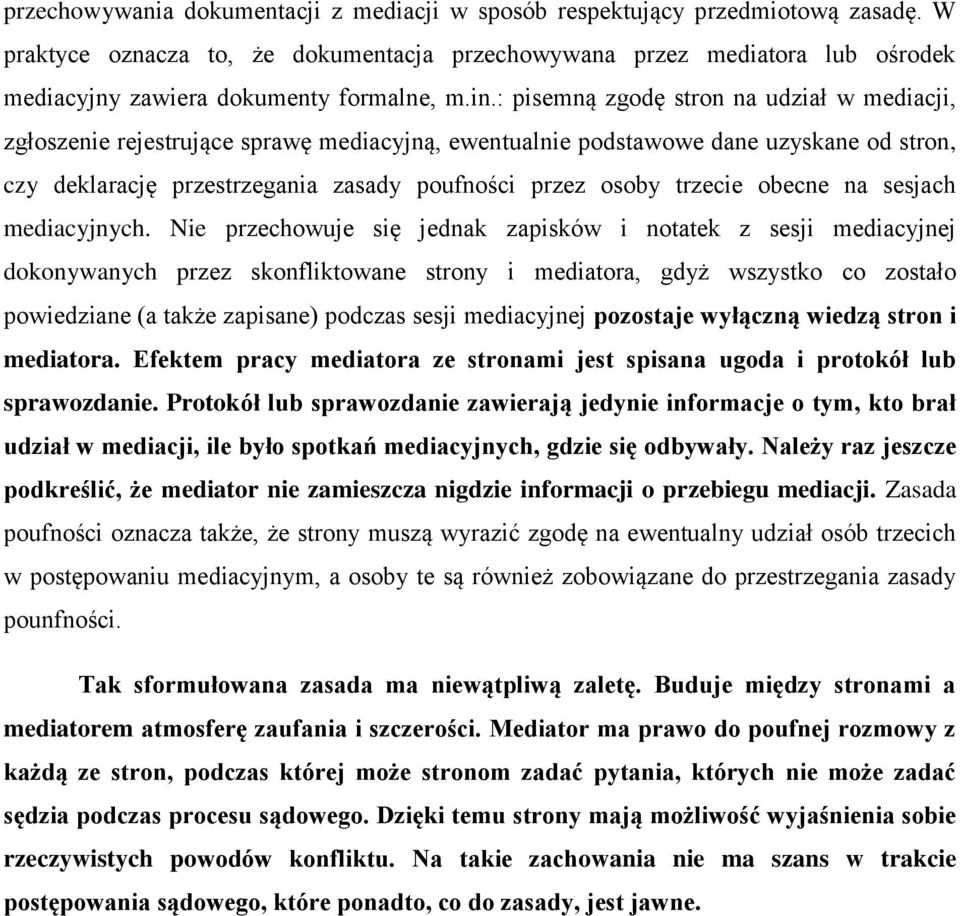 : pisemną zgodę stron na udział w mediacji, zgłoszenie rejestrujące sprawę mediacyjną, ewentualnie podstawowe dane uzyskane od stron, czy deklarację przestrzegania zasady poufności przez osoby