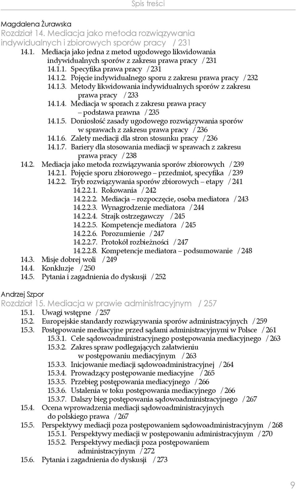 1.5. Doniosłość zasady ugodowego rozwiązywania sporów w sprawach z zakresu prawa pracy / 236 14.1.6. Zalety mediacji dla stron stosunku pracy / 236 14.1.7.