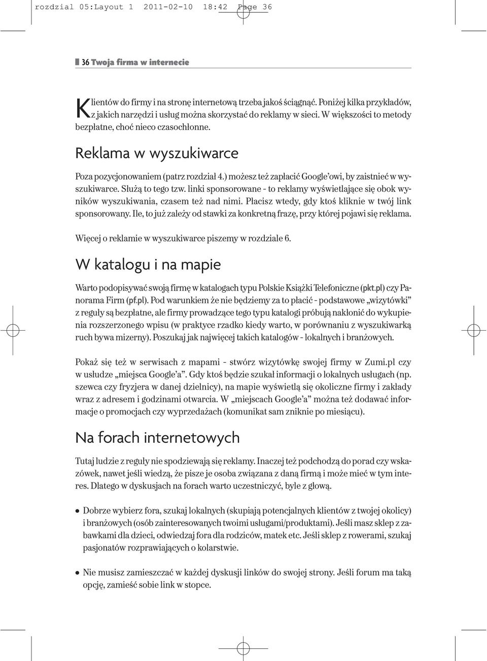Reklama w wyszukiwarce Poza pozycjonowaniem (patrz rozdział 4.) możesz też zapłacić Google owi, by zaistnieć w wyszukiwarce. Służą to tego tzw.