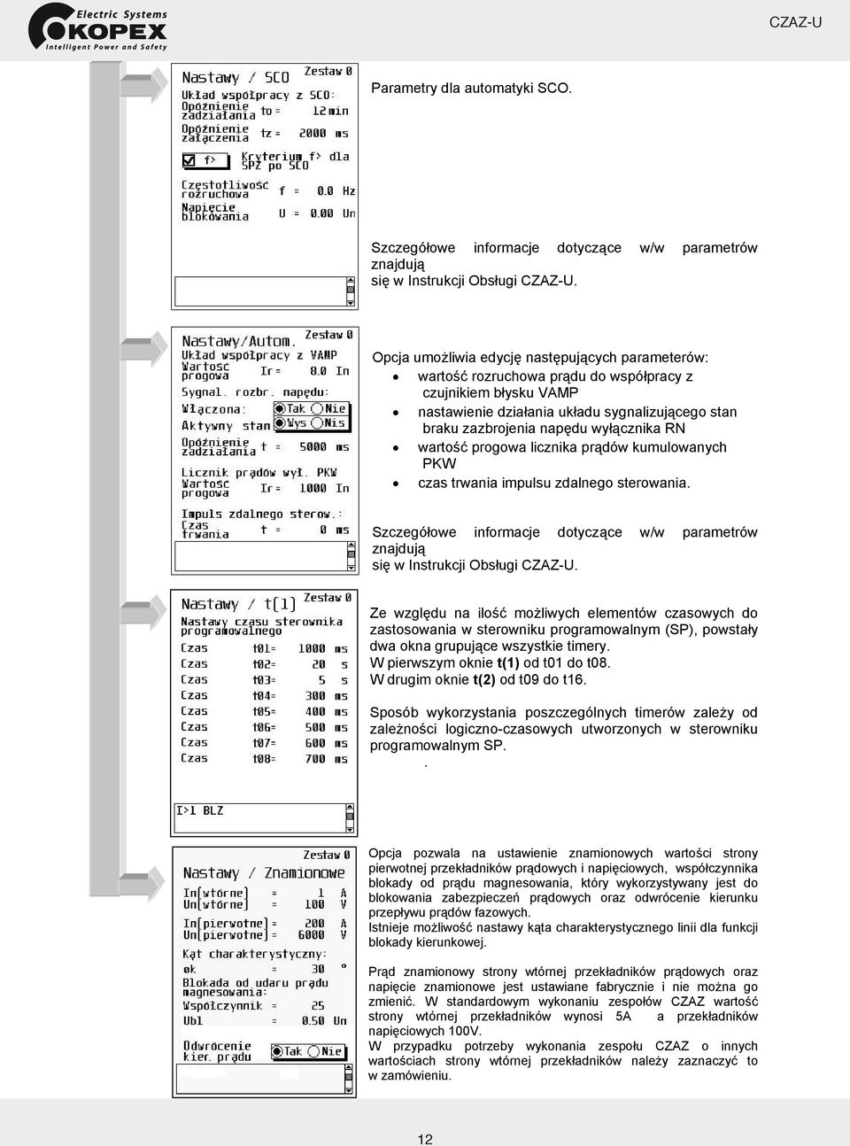 warto progowa licznika pr dów kumulowanych PKW czas trwania impulsu zdalnego sterowania. Szczegó owe informacje dotycz ce w/w parametrów znajduj si w Instrukcji Obs ugi.