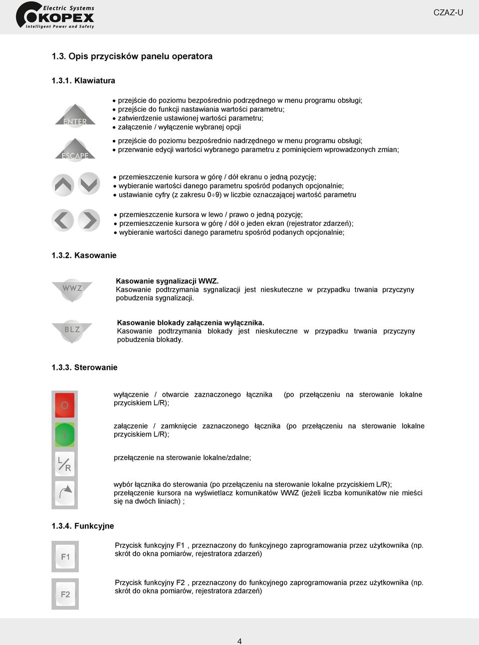 wprowadzonych zmian; przemieszczenie kursora w gór / dó ekranu o jedn pozycj ; wybieranie warto ci danego parametru spo ród podanych opcjonalnie; ustawianie cyfry (z zakresu 0 9) w liczbie oznaczaj