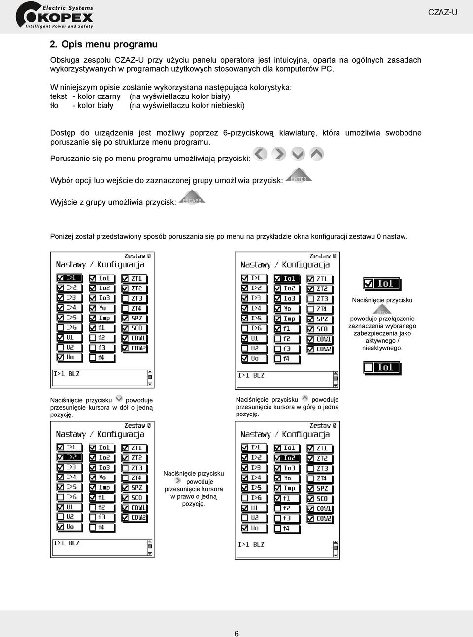 liwy poprzez 6-przyciskow klawiatur, która umo liwia swobodne poruszanie si po strukturze menu programu.