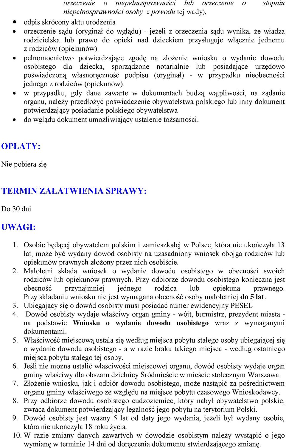 pełnomocnictwo potwierdzające zgodę na złożenie wniosku o wydanie dowodu osobistego dla dziecka, sporządzone notarialnie lub posiadające urzędowo poświadczoną własnoręczność podpisu (oryginał) - w