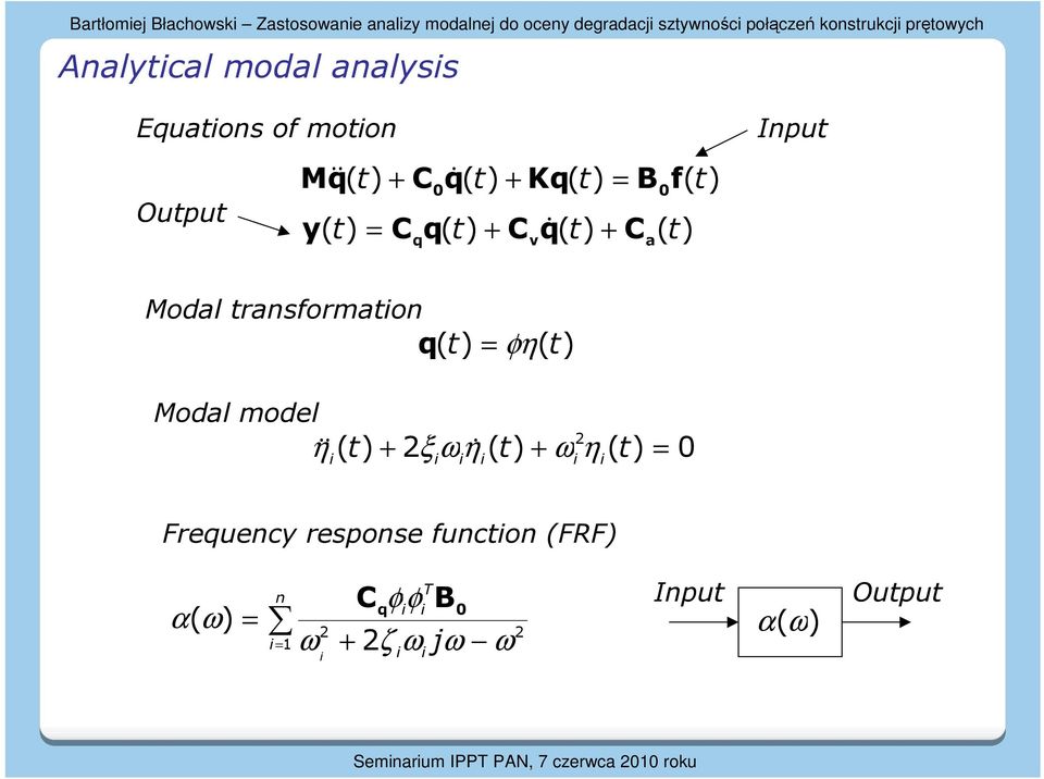 + Cq& + C q v a nu Modal ansfomaion q η Modal model && η i + ξ ωη& + ω η i i i i i 0 Fequency
