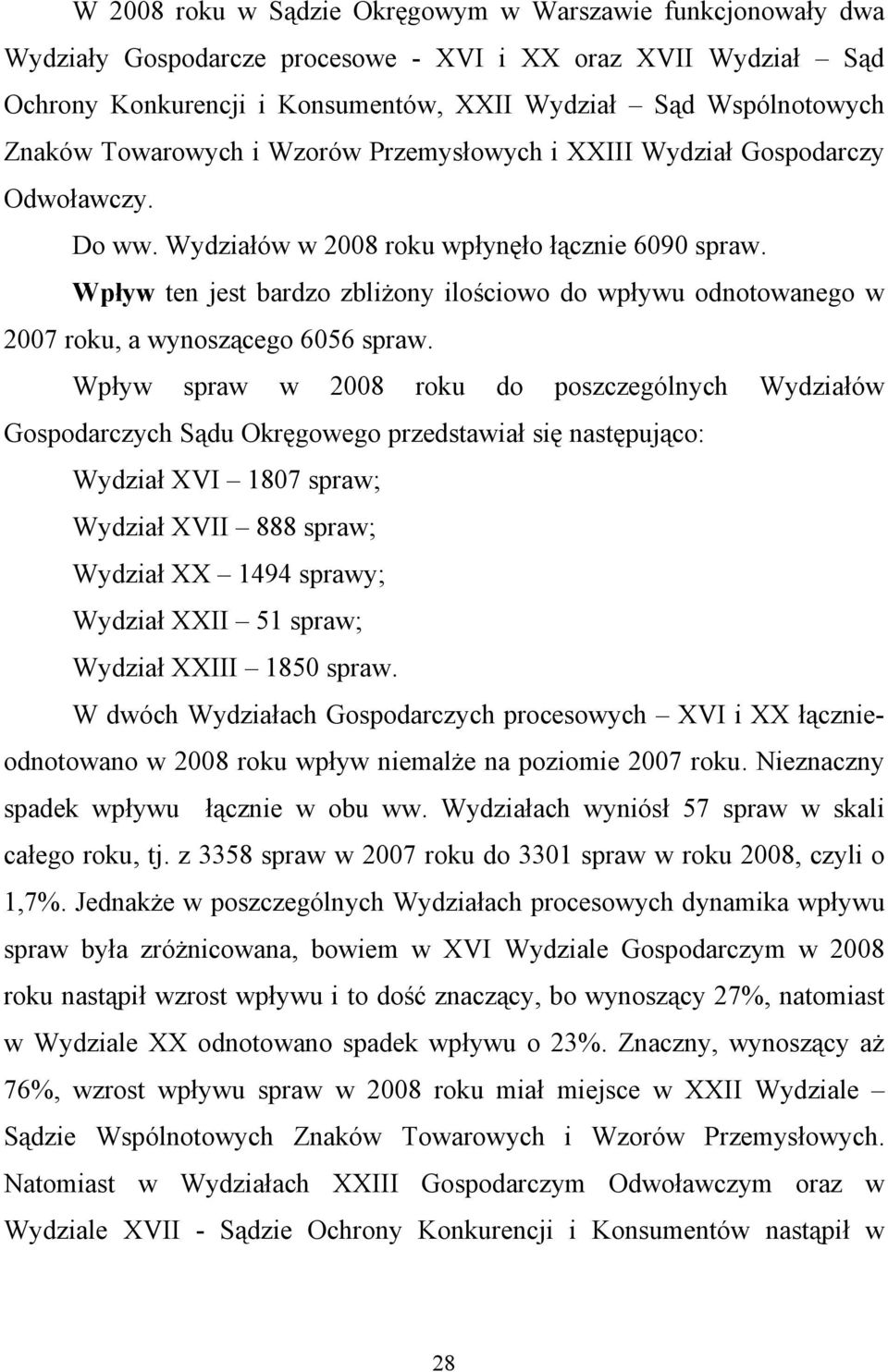 Wpływ ten jest bardzo zbliżony ilościowo do wpływu odnotowanego w 2007 roku, a wynoszącego 6056 spraw.