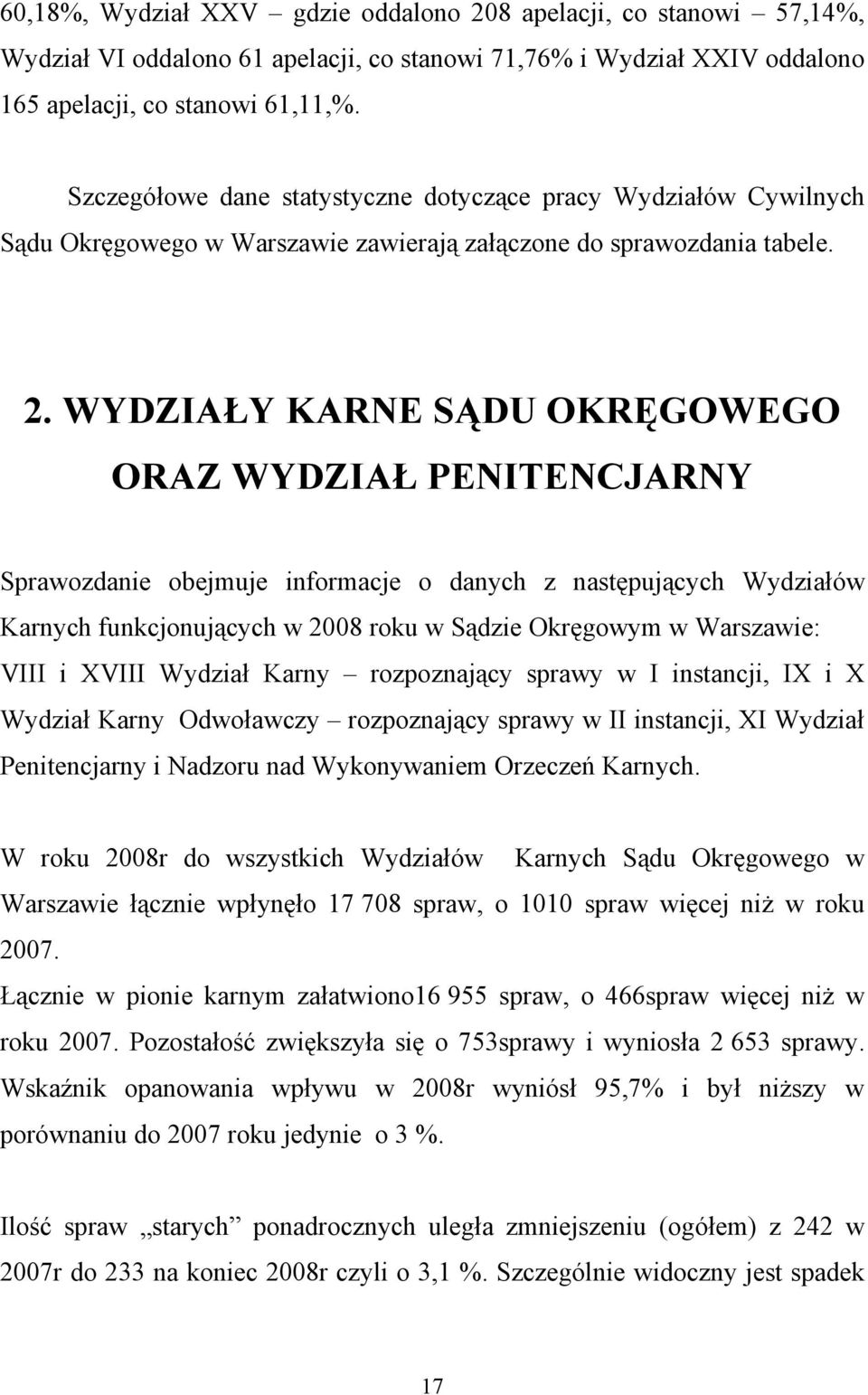 WYDZIAŁY KARNE SĄDU OKRĘGOWEGO ORAZ WYDZIAŁ PENITENCJARNY Sprawozdanie obejmuje informacje o danych z następujących Wydziałów Karnych funkcjonujących w 2008 roku w Sądzie Okręgowym w Warszawie: VIII