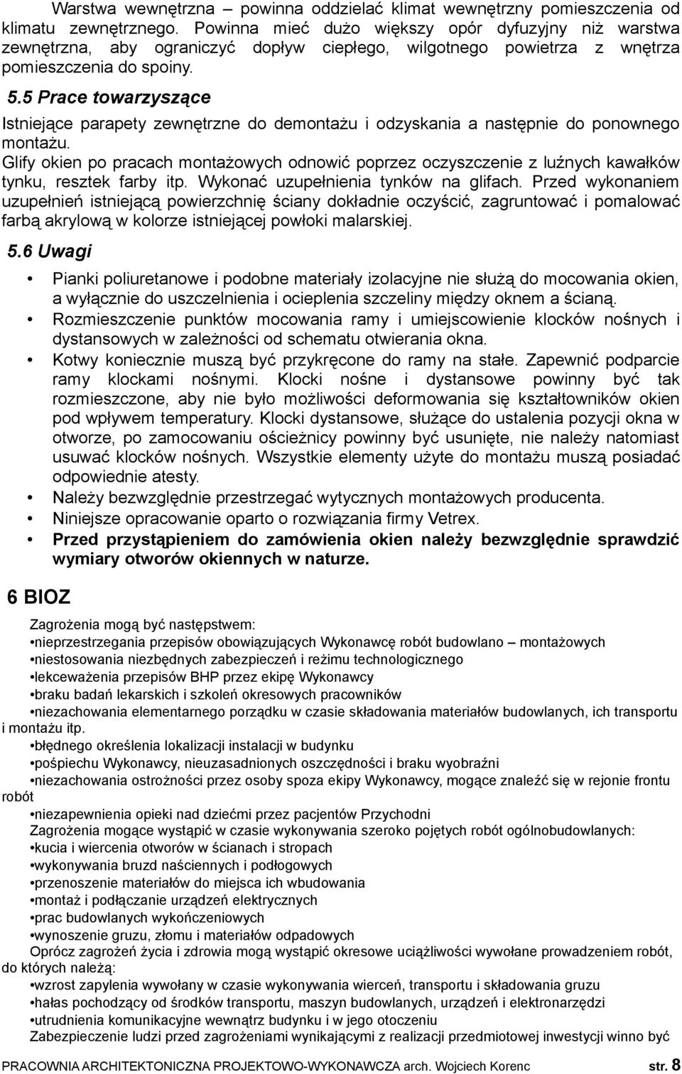 5 Prace towarzyszące Istniejące parapety zewnętrzne do demontażu i odzyskania a następnie do ponownego montażu.