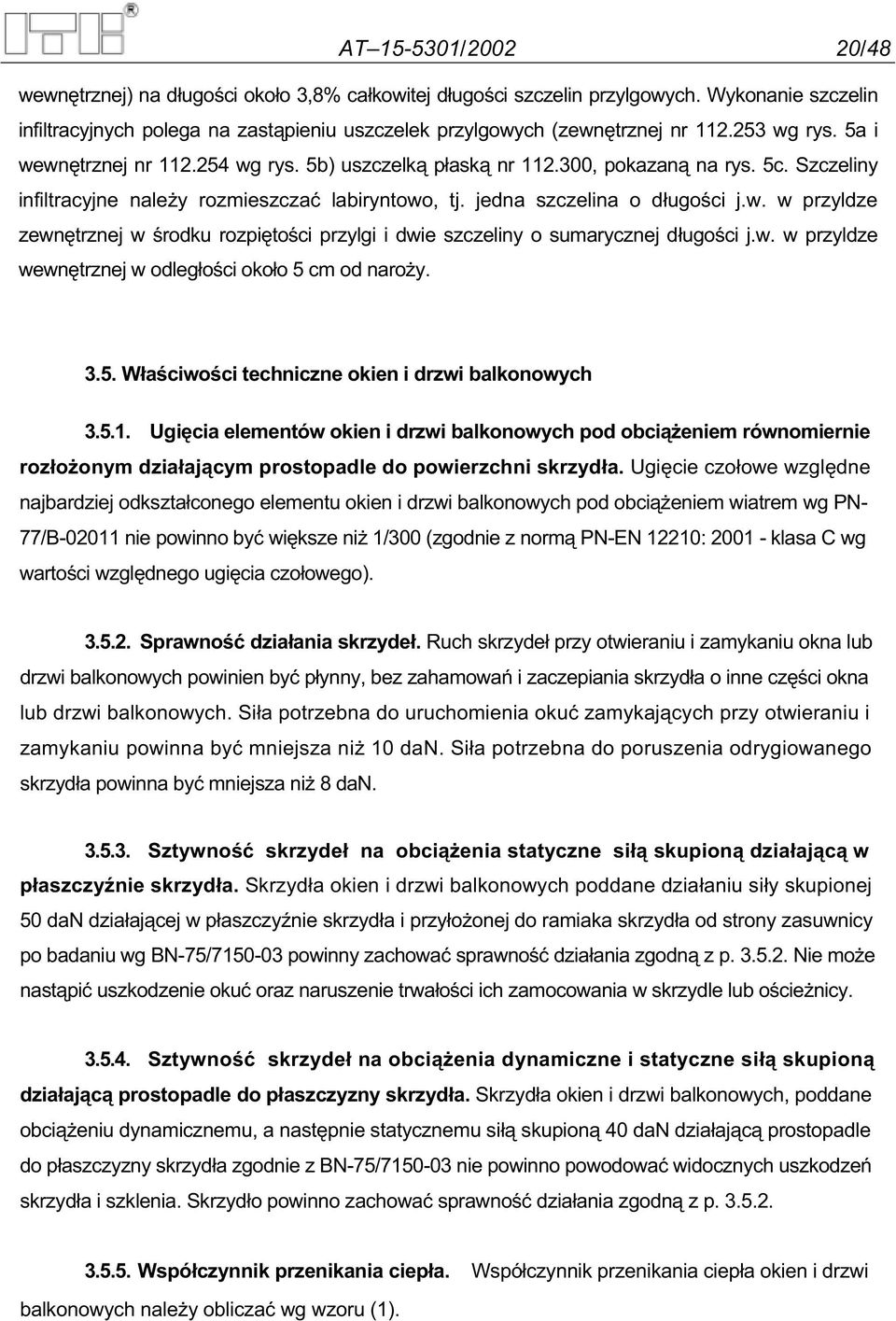 w. w przyldze wewn trznej w odleg o ci oko o 5 cm od naro y. 3.5. W a ciwo ci techniczne okien i drzwi balkonowych 3.5.1.