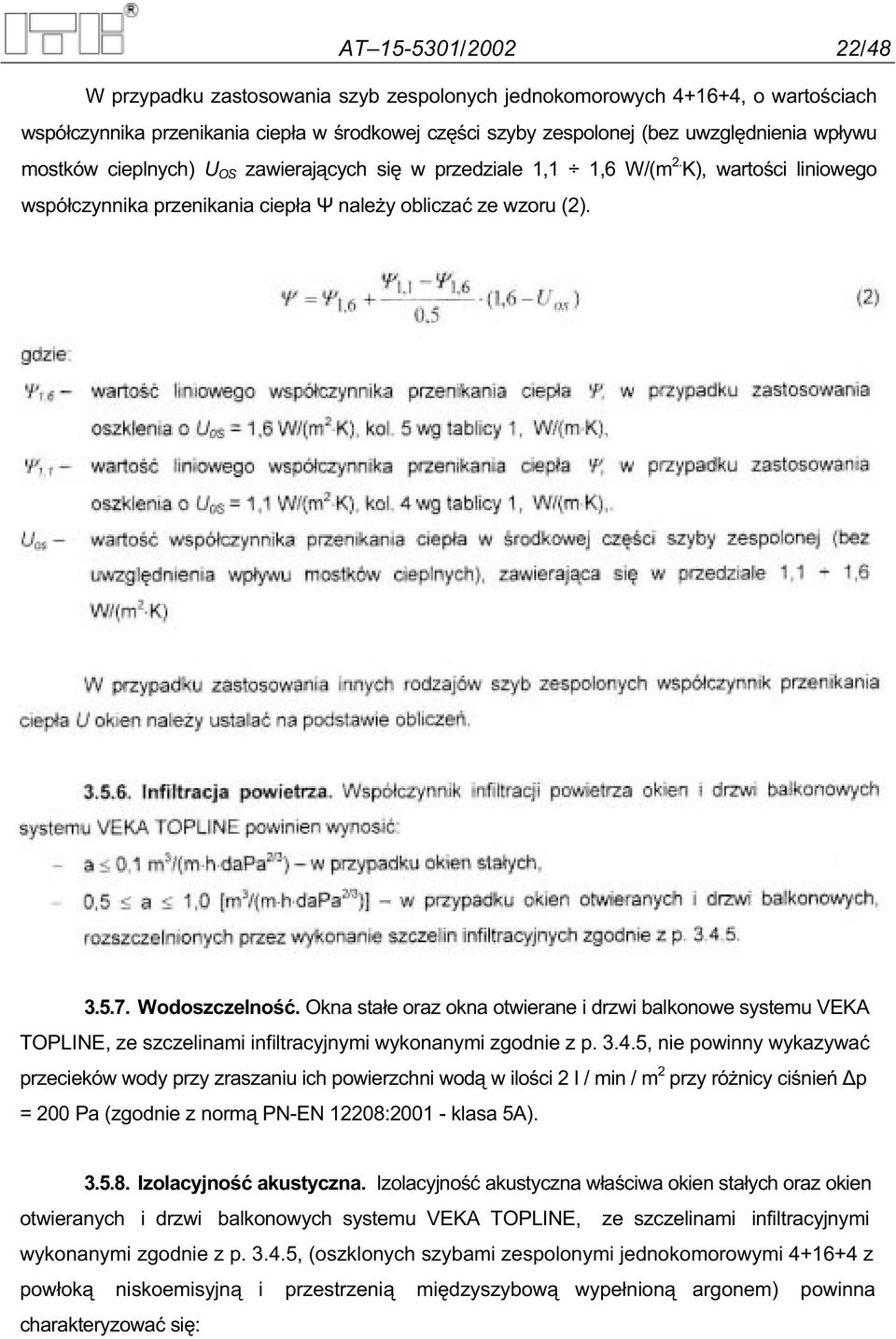 Okna sta e oraz okna otwierane i drzwi balkonowe systemu VEKA TOPLINE, ze szczelinami infiltracyjnymi wykonanymi zgodnie z p. 3.4.