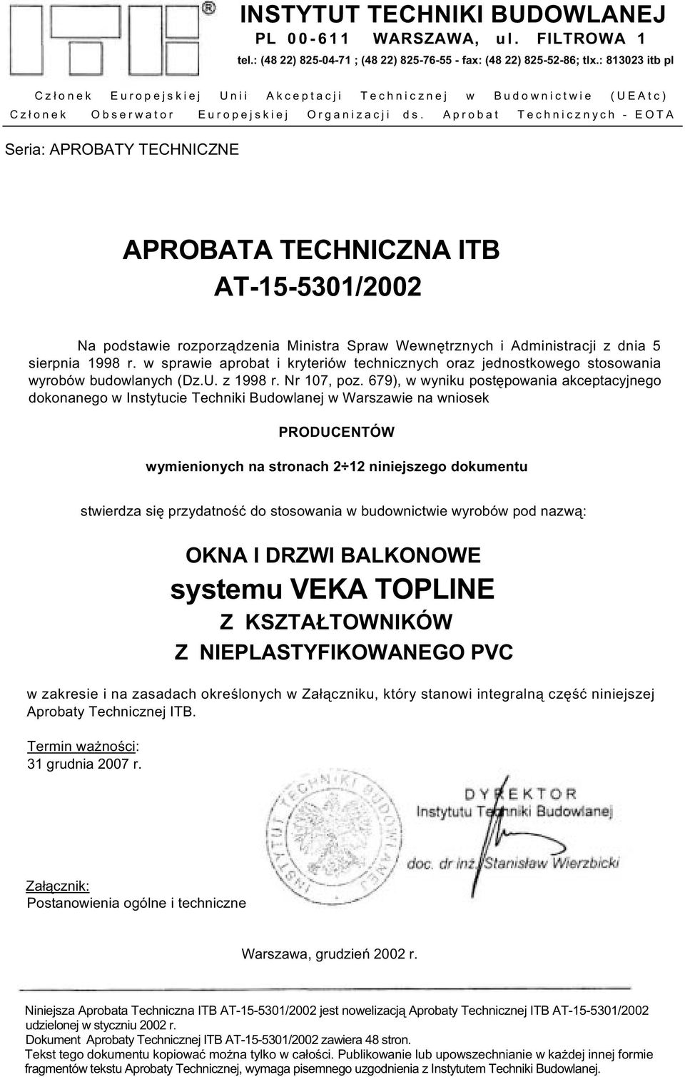 Aprobat Technicznych - EOTA Seria: APROBATY TECHNICZNE APROBATA TECHNICZNA ITB AT-15-5301/2002 Na podstawie rozporz dzenia Ministra Spraw Wewn trznych i Administracji z dnia 5 sierpnia 1998 r.