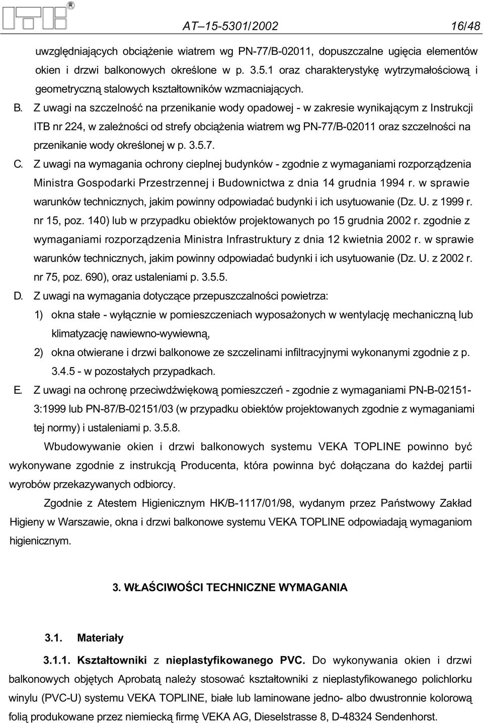 okre lonej w p. 3.5.7. C. Z uwagi na wymagania ochrony cieplnej budynków - zgodnie z wymaganiami rozporz dzenia Ministra Gospodarki Przestrzennej i Budownictwa z dnia 14 grudnia 1994 r.
