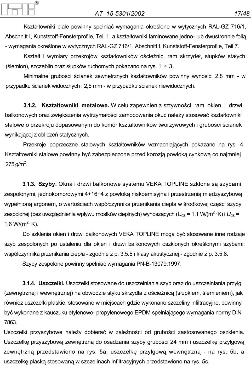 Kszta t i wymiary przekrojów kszta towników o cie nic, ram skrzyde, s upków sta ych ( lemion), szczeblin oraz s upków ruchomych pokazano na rys. 1 3.