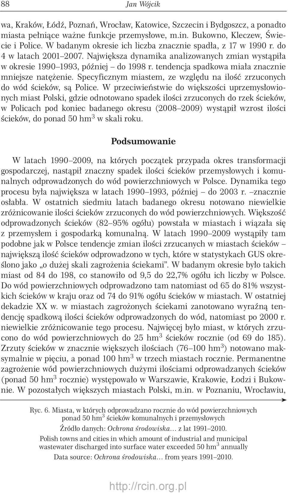 tendencja spadkowa miała znacznie mniejsze natężenie. Specyficznym miastem, ze względu na ilość zrzuconych do wód ścieków, są Police.